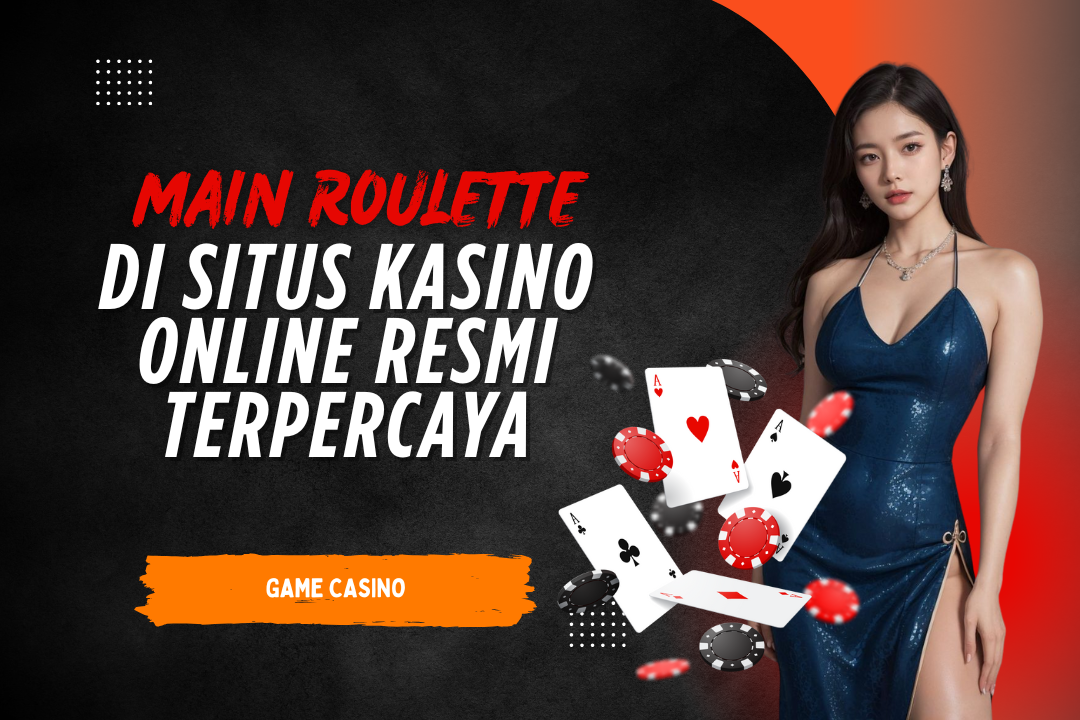 Main Roulette Di Situs Kasino Online Resmi Terpercaya